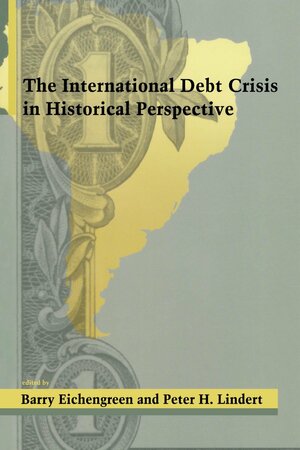 The International Debt Crisis in Historical Perspective by Peter H. Lindert, Barry Eichengreen