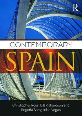 Contemporary Spain by Christopher Ross, Begoña Sangrador-Vegas, Bill Richardson