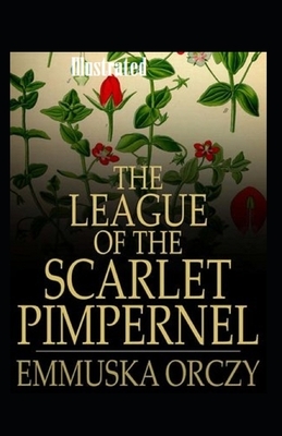 The League of the Scarlet Pimpernel Illustrated by Emma Orczy