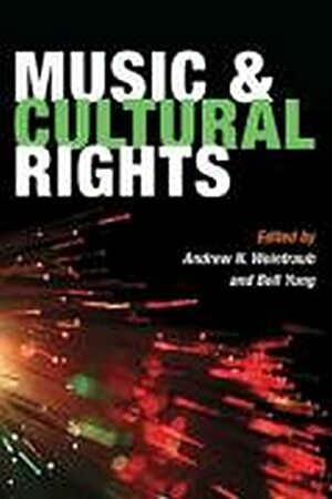 Music and Cultural Rights by Bell Yung, Andrew N. Weintraub