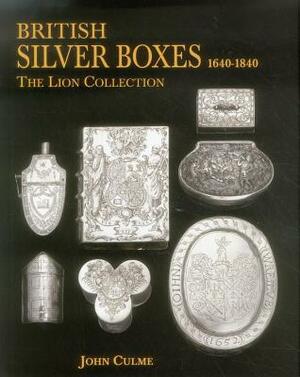 British Silver Boxes 1640-1840: The Lion Collection by John Culme