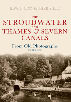 The Stroudwater and Thames and Severn Canals from Old Photographs Volume 1 by Mike Mills, Edwin Cuss