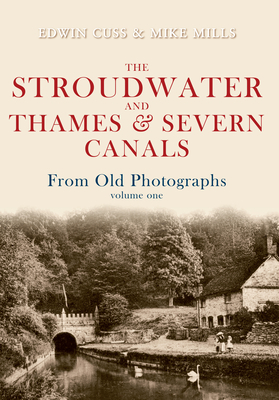 The Stroudwater and Thames and Severn Canals from Old Photographs Volume 1 by Edwin Cuss, Mike Mills