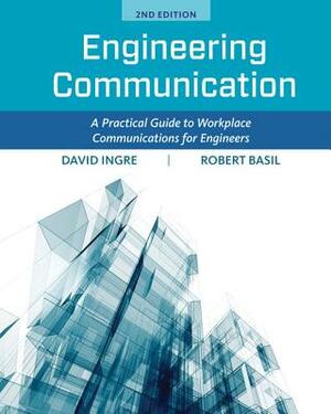 Engineering Communication: A Practical Guide to Workplace Communications for Engineers by Robert Basil, David Ingre
