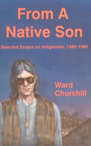 From a Native Son: Selected Essays on Indigenism 1985-95 by Ward Churchill, Howard Zinn
