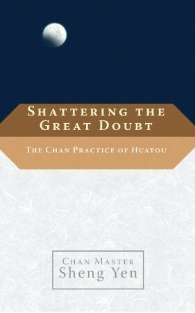 Shattering the Great Doubt: The Chan Practice of Huatou by Sheng-yen, 聖嚴法師