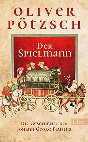Der Spielmann: Die Geschichte des Johann Georg Faustus by Oliver Pötzsch