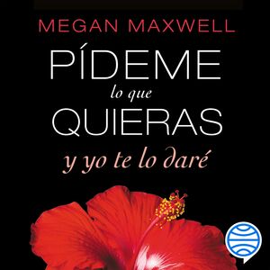 Pídeme lo que quieras y yo te lo daré by Megan Maxwell