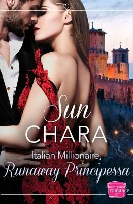 Italian Millionaire, Runaway Principessa: Harperimpulse Contemporary Romance by Sun Chara