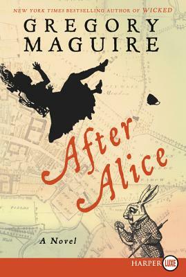 After Alice by Gregory Maguire