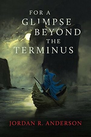 For A Glimpse Beyond the Terminus by Jordan R. Anderson