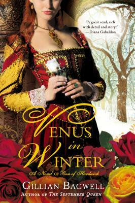 Venus in Winter: A Novel of Bess of Hardwick by Gillian Bagwell