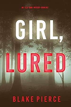 Girl, Lured by Blake Pierce