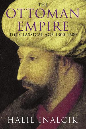 The Ottoman Empire: 1300-1600 by Halil Inalcik by Halil İnalcık