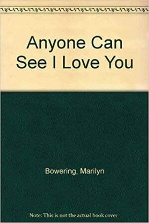 Anyone Can See I Love You by Marilyn Bowering