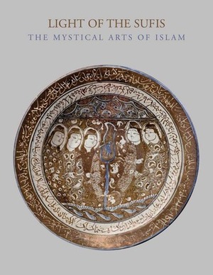 Light of the Sufis: The Mystical Arts of Islam by Ladan Akbarnia, Francesca Leoni