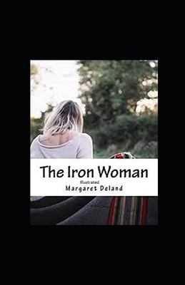 The Iron Woman Illustrated by Margaret Deland