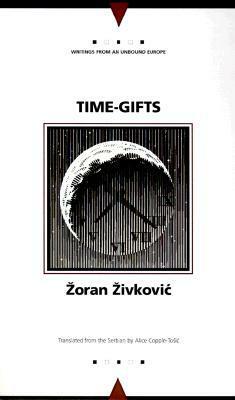 Time-Gifts (Writings from an Unbound Europe) by Zoran Živković, Alice Copple-Tošić