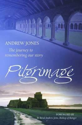 Pilgrimage: The Journey to Remembering Our Story by Andrew Jones