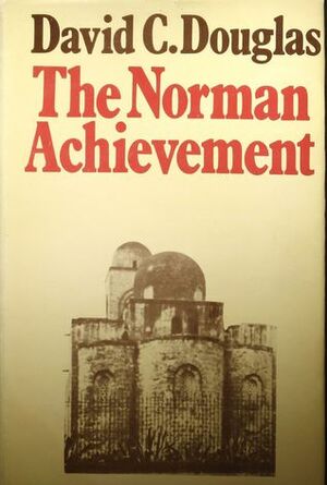 The Norman Achievement, 1050-1100 by David C. Douglas