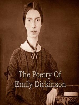 The Poetry of Emily Dickinson by Emily Dickinson