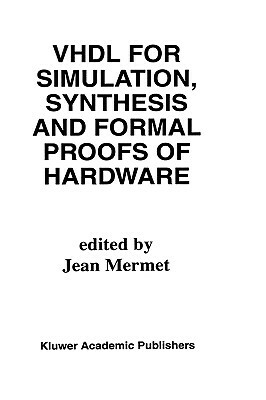 VHDL for Simulation, Synthesis and Formal Proofs of Hardware by 