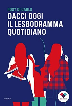 Dacci oggi il lesbodramma quotidiano by Rosy Di Carlo