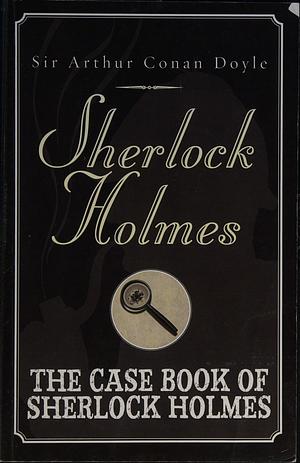 The Casebook of Sherlock Holmes by Arthur Conan Doyle