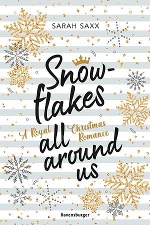 Snowflakes All Around Us. A Royal Christmas Romance by Sarah Saxx, Sarah Saxx