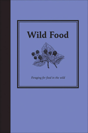 Wild Food: Foraging for Food in the Wild by Jane Eastoe