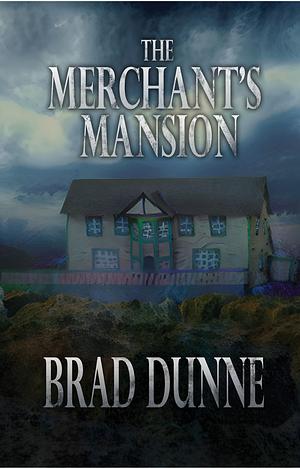 The Merchant's Mansion by Brad Dunne