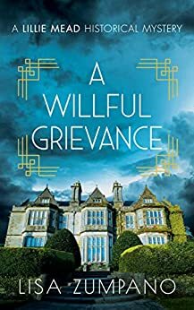 A Willful Grievance: A Lillie Mead Historical Mystery by Lisa Zumpano