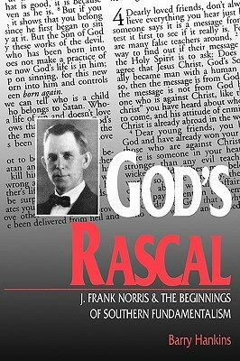 God's Rascal: J. Frank Norris and the Beginnings of Southern Fundamentalism by Barry Hankins