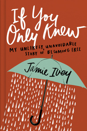 If You Only Knew: My Unlikely, Unavoidable Story of Becoming Free by Shelley Giglio, Jamie Ivey