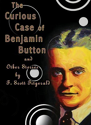 The Curious Case of Benjamin Button: And Other Stories by F. Scott Fitzgerald