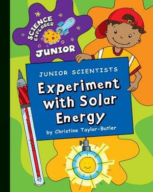 Junior Scientists: Experiment with Solar Energy by Christine Taylor-Butler