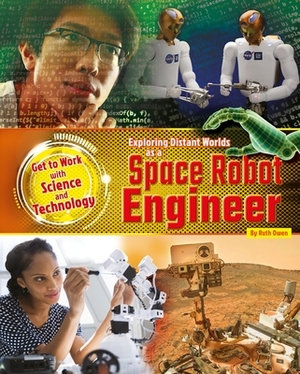 Exploring Distant Worlds as a Space Robot Engineer by Ruth Owen