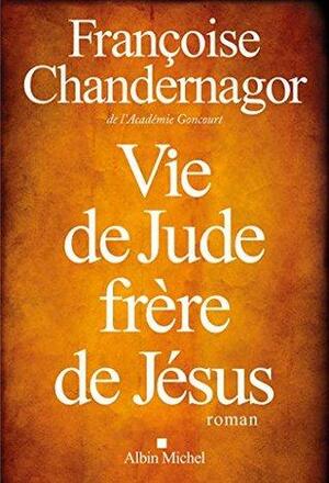 Vie de Jude, frère de Jésus by Françoise Chandernagor