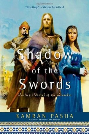 Shadow of the Swords: An Epic Novel of the Crusades by Kamran Pasha