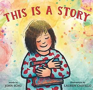 This Is a Story by John Schu, Lauren Castillo