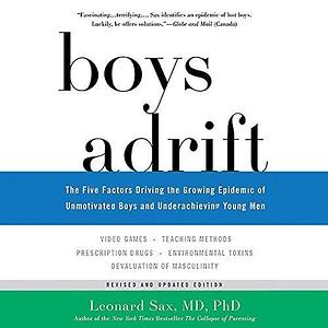 Boys Adrift: Factors Driving the Epidemic of Unmotivated Boys and Underachieving Young Men by Leonard Sax, Allan Robertson