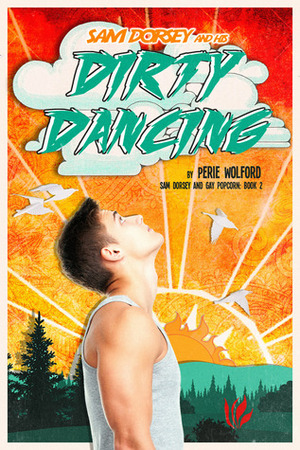 Sam Dorsey And His Dirty Dancing by Perie Wolford, Matt Doer