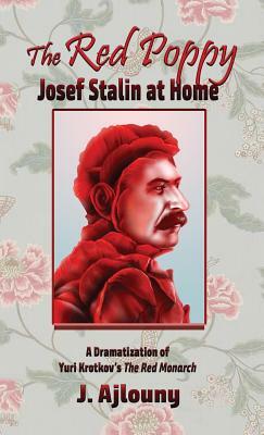 The Red Poppy: Josef Stalin at Home by J. Ajlouny