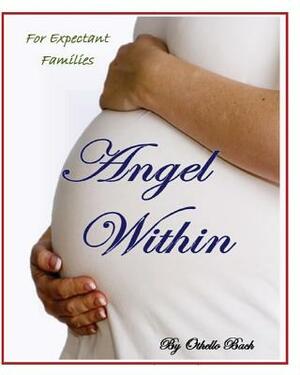 Angel Within: For Expectant Families by Othello Bach