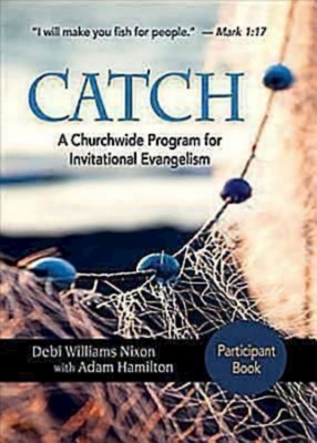 Catch: Small-Group Participant Book: A Churchwide Program for Invitational Evangelism by Debi Nixon