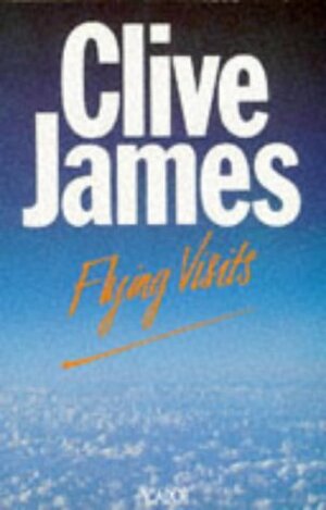Flying Visits: Postcards From The Observer 1976-83 (Picador Books) by Clive James