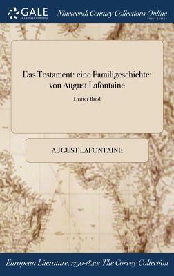 Das Testament: Eine Familigeschichte: Von August LaFontaine; Dritter Band by August LaFontaine