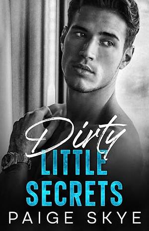 Dirty Little Secrets: A Why Choose Office Romance by Paige Skye