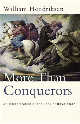 More Than Conquerors: An Interpretation of the Book of Revelation by William Hendriksen