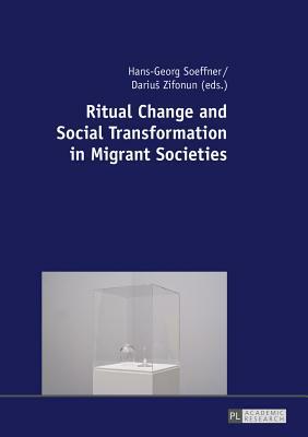 Ritual Change and Social Transformation in Migrant Societies by 